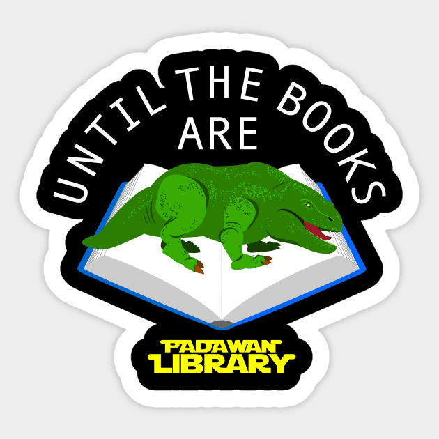 Until the Books are Dewback Sticker by PadawanLibrary